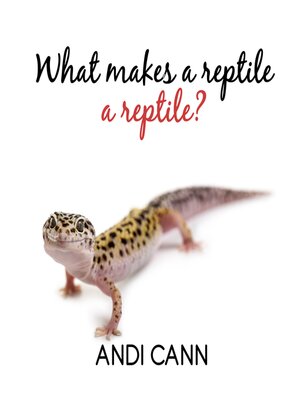 cover image of What Makes a Reptile a Reptile?